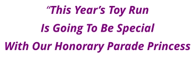 “This Year’s Toy Run Is Going To Be Special With Our Honorary Parade Princess